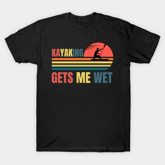 Kayaking Gets Me Wet Retro T-Shirt by NickDsigns